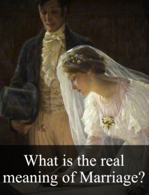 What is the real meaning of Marriage?