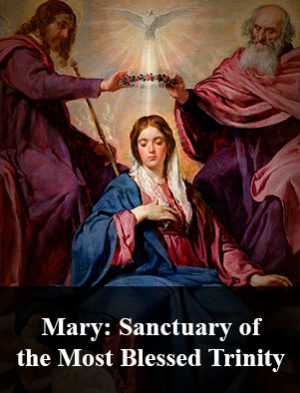 Mary: Sanctuary of the Most Blessed Trinity