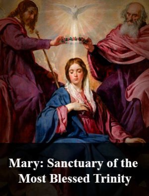 Mary: Sanctuary of the Most Blessed Trinity