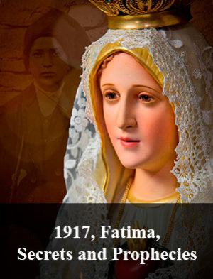 1917, Fatima, Secrets and Prophecies